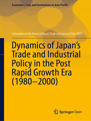 cover image of Dynamics of Japan's Trade and Industrial Policy in the Post Rapid Growth Era (1980–2000)
